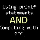 C PROGRAMMING FOR BEGINNERS: Using Printf statement and Compiling GCC