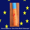 How to Make an "Out of This World" Telescope