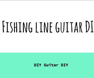 DIY Fishing Line Guitar 