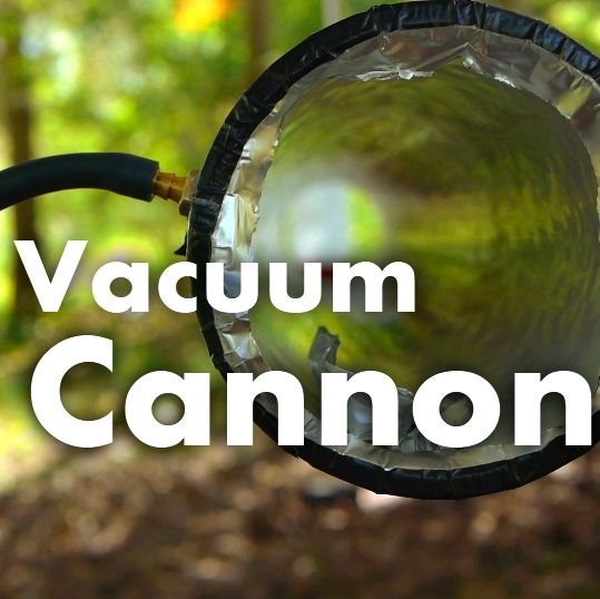 How to Make a Vacuum Cannon