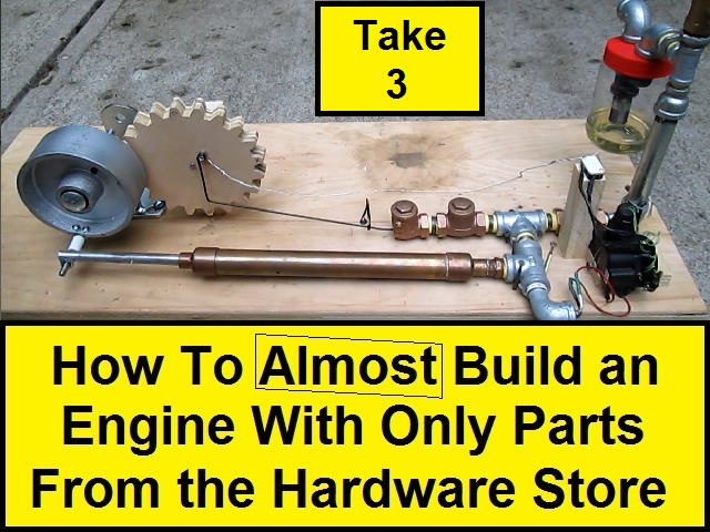 How to Almost Build an Engine With Only Parts From the Hardware Store (Take 3)