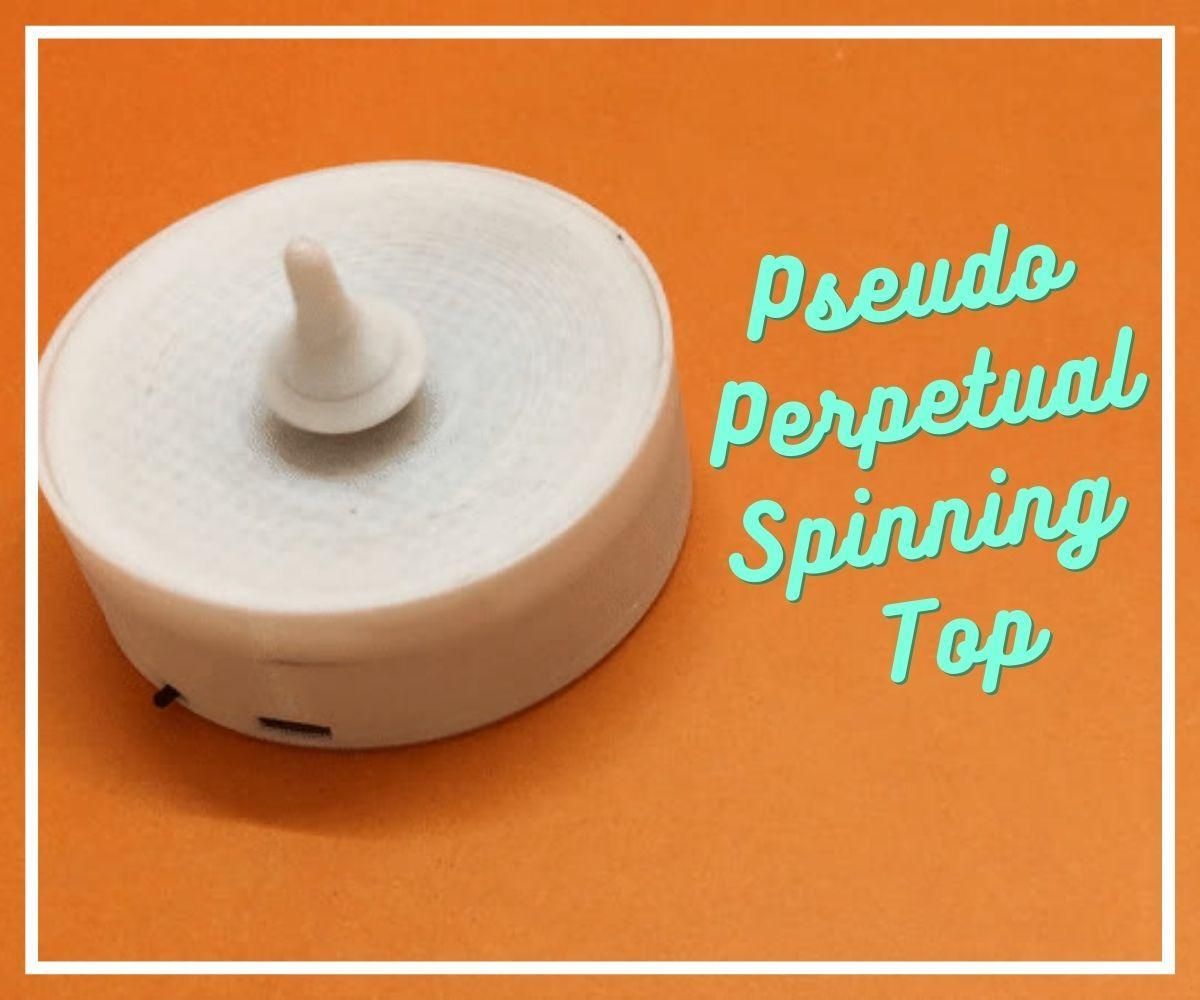 Pseudo Perpetual Spinning Top 13 Steps (with Pictures) Instructables