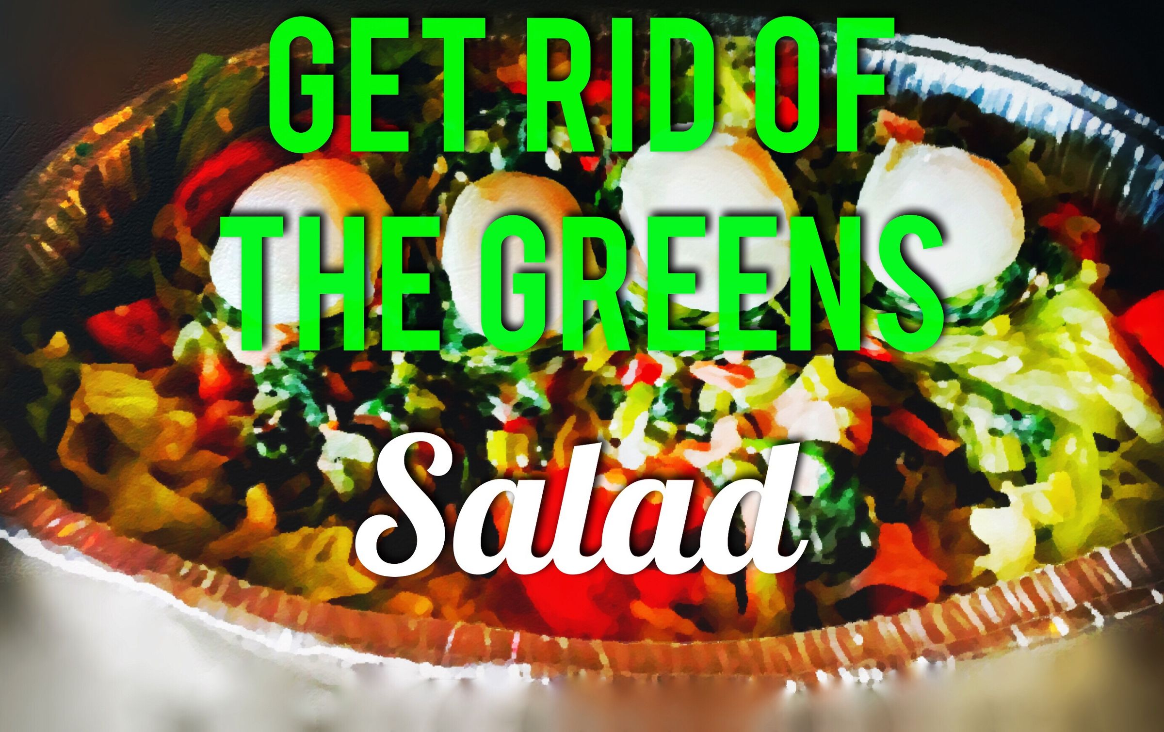 Get Rid of the Greens Salad!