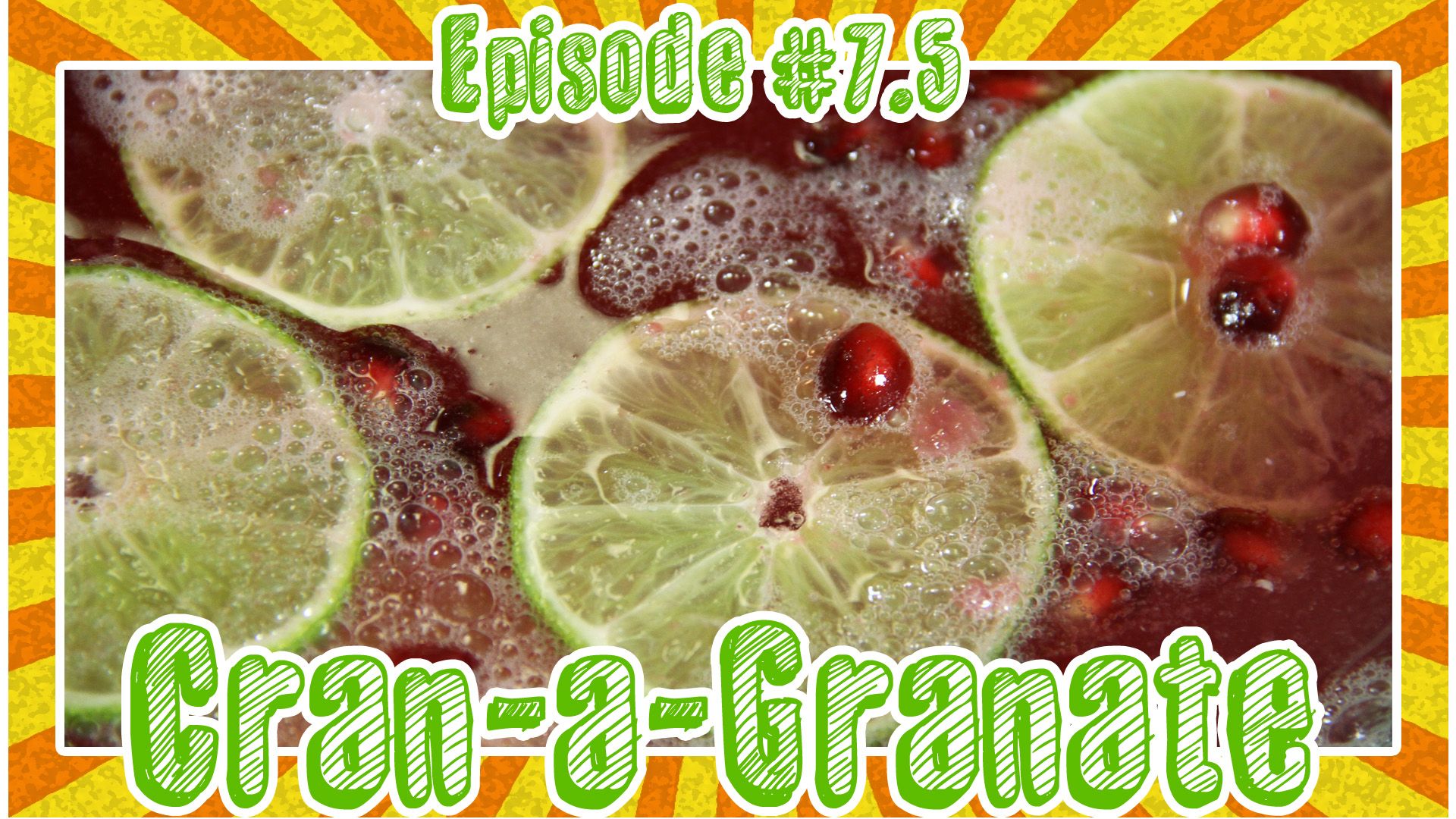 Episode # 7.5 Cran-a-Granate Punch
