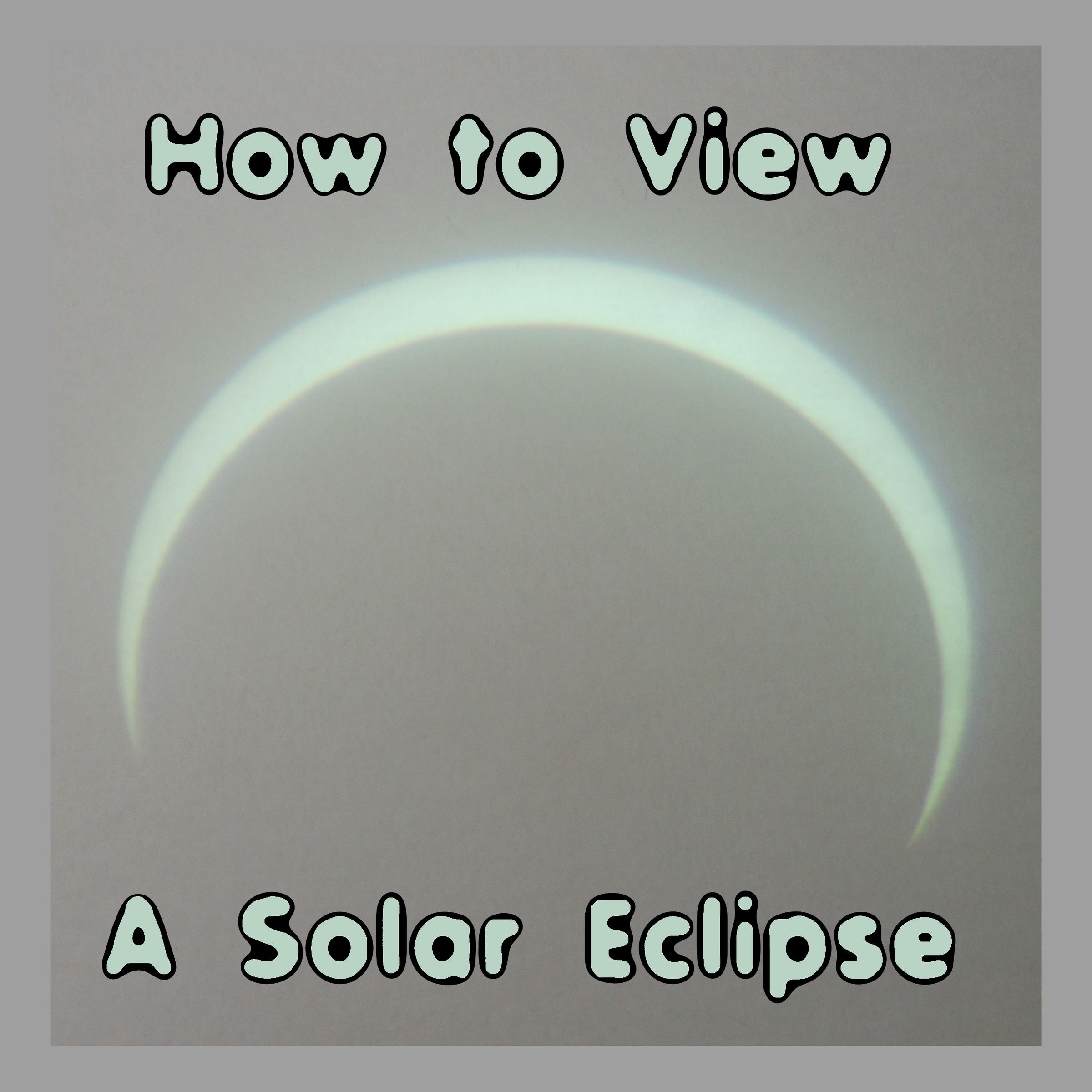 How to View a Solar Eclipse, Sunspots, or the Transit of Venus!