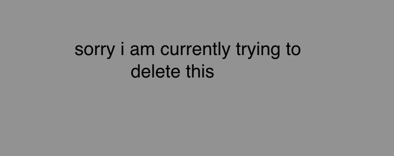 Sorry Trying to Delete This