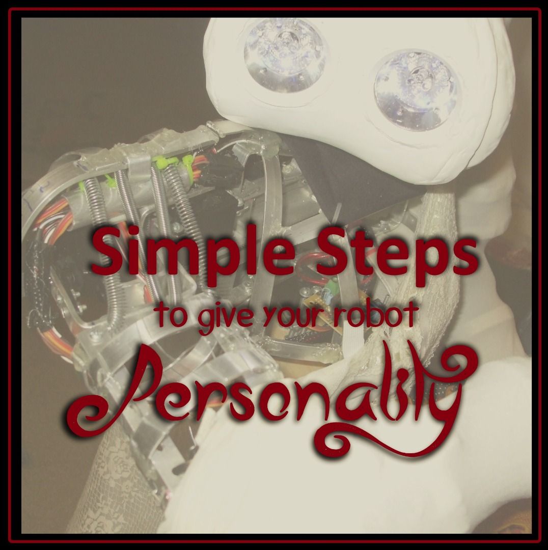 Simple Steps to Give Your Robot Personality 8 Steps Instructables