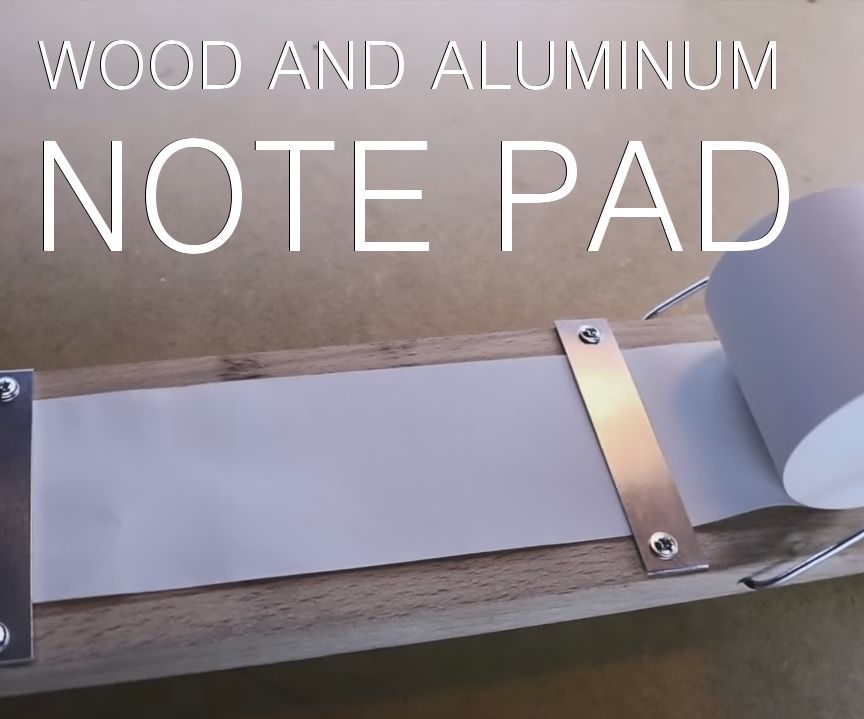 Wood and Aluminum Note Pad - Featured Maker: Giaco Whatever