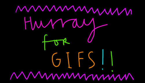 Hurray for Gifs!!