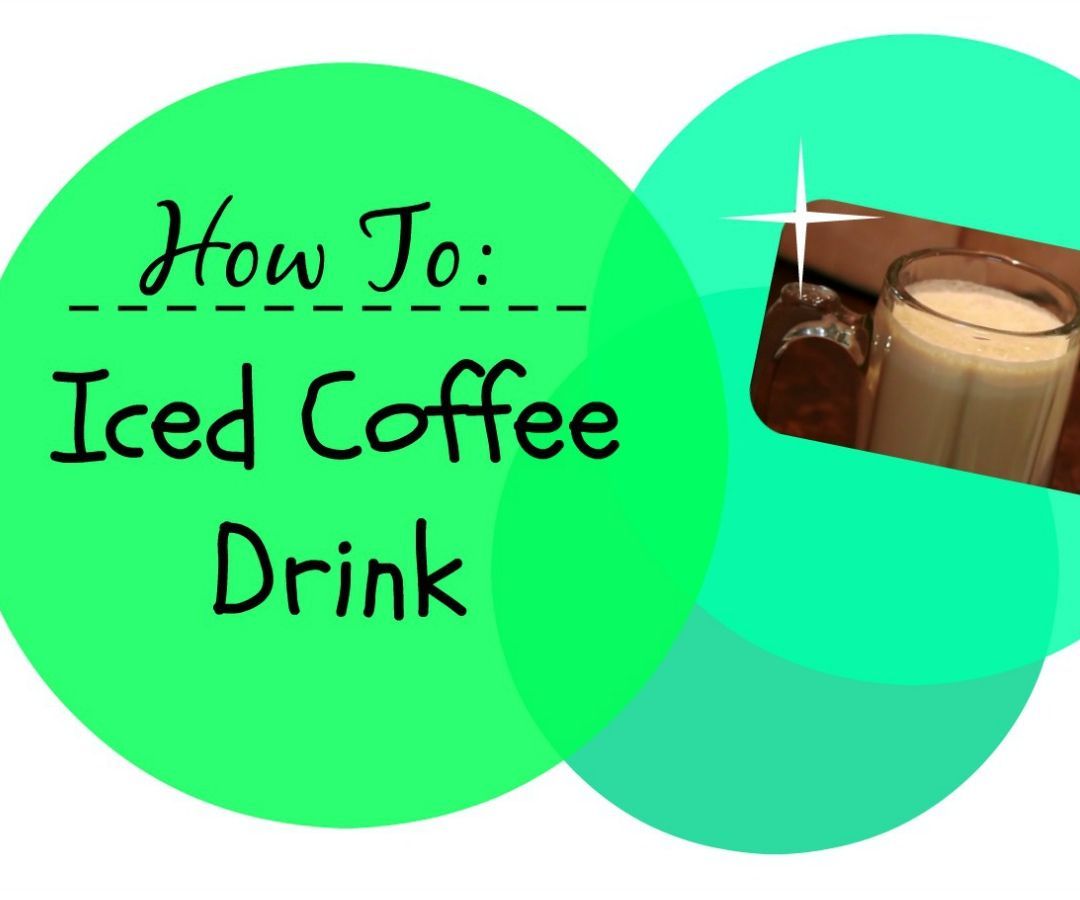 How To: Iced Coffee Drink