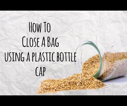 How to Close a Bag Using a Plastic Bottle Cap