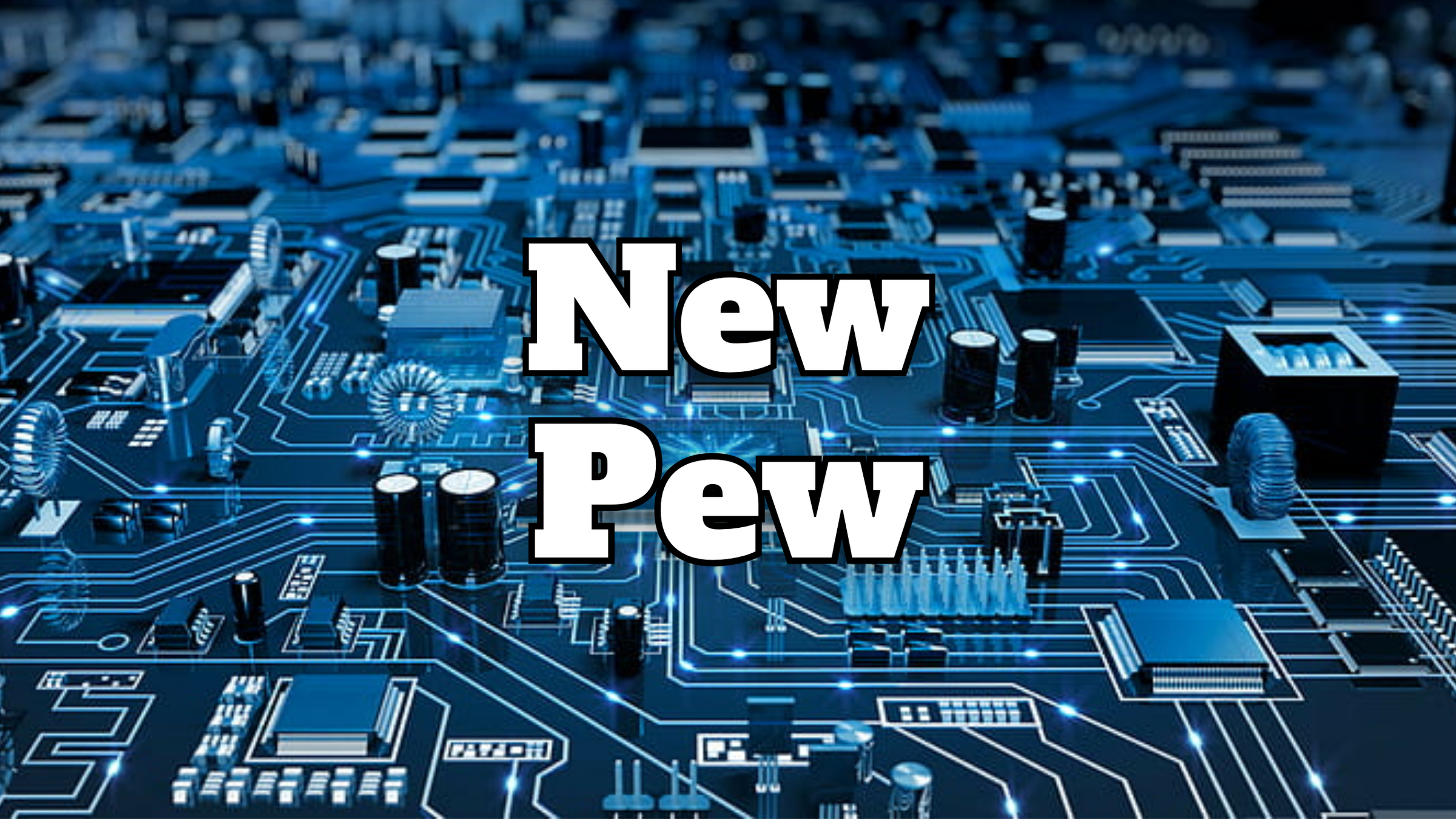 NEW PEW