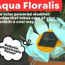 Aqua Floralis: How to Build a Solar Powered Weather Station That Takes Care of Your Plants in a Cool Way