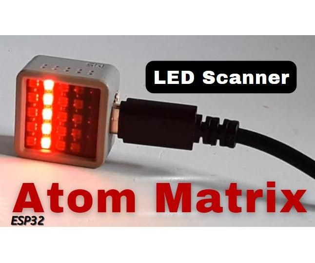 LED Scanner ATOM Matrix ESP32