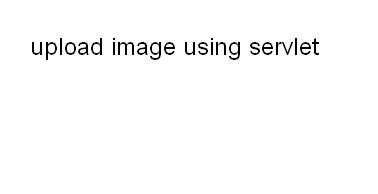How to Upload Image File Using Servlet/jsp