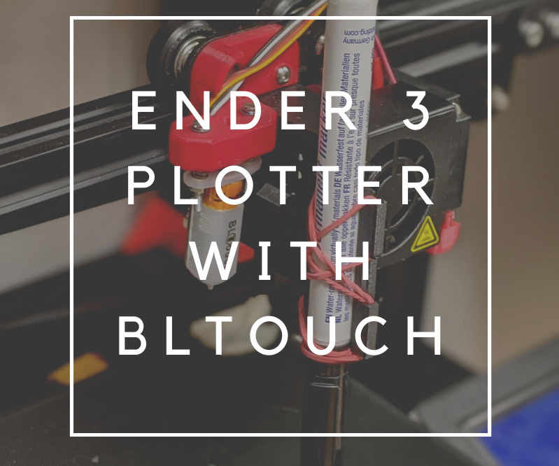 Ender 3 Plotter With BLtouch Remix
