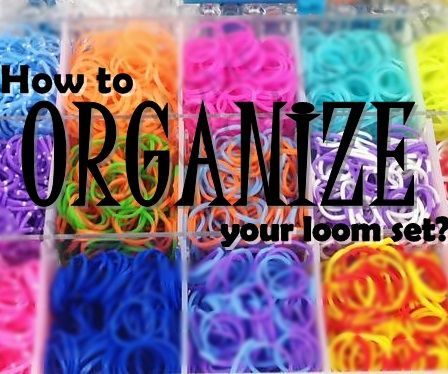 How to Organize Your Loom Set?
