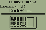 Calculator TI 83+/83+SE/84+/84+SE Tutorial Lesson 2: Codeflow