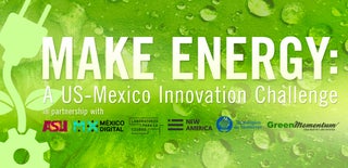 MAKE ENERGY: A US-Mexico Innovation Challenge