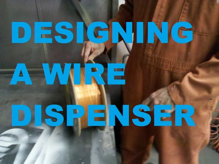 DESIGNING a WIRE DISPENSER