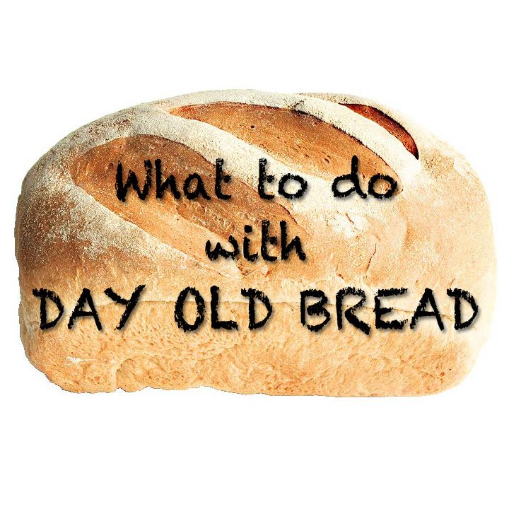 What to Do With Day Old Bread