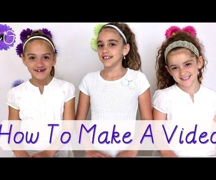 HOW TO MAKE a VIDEO!  OUR BEST TIPS!