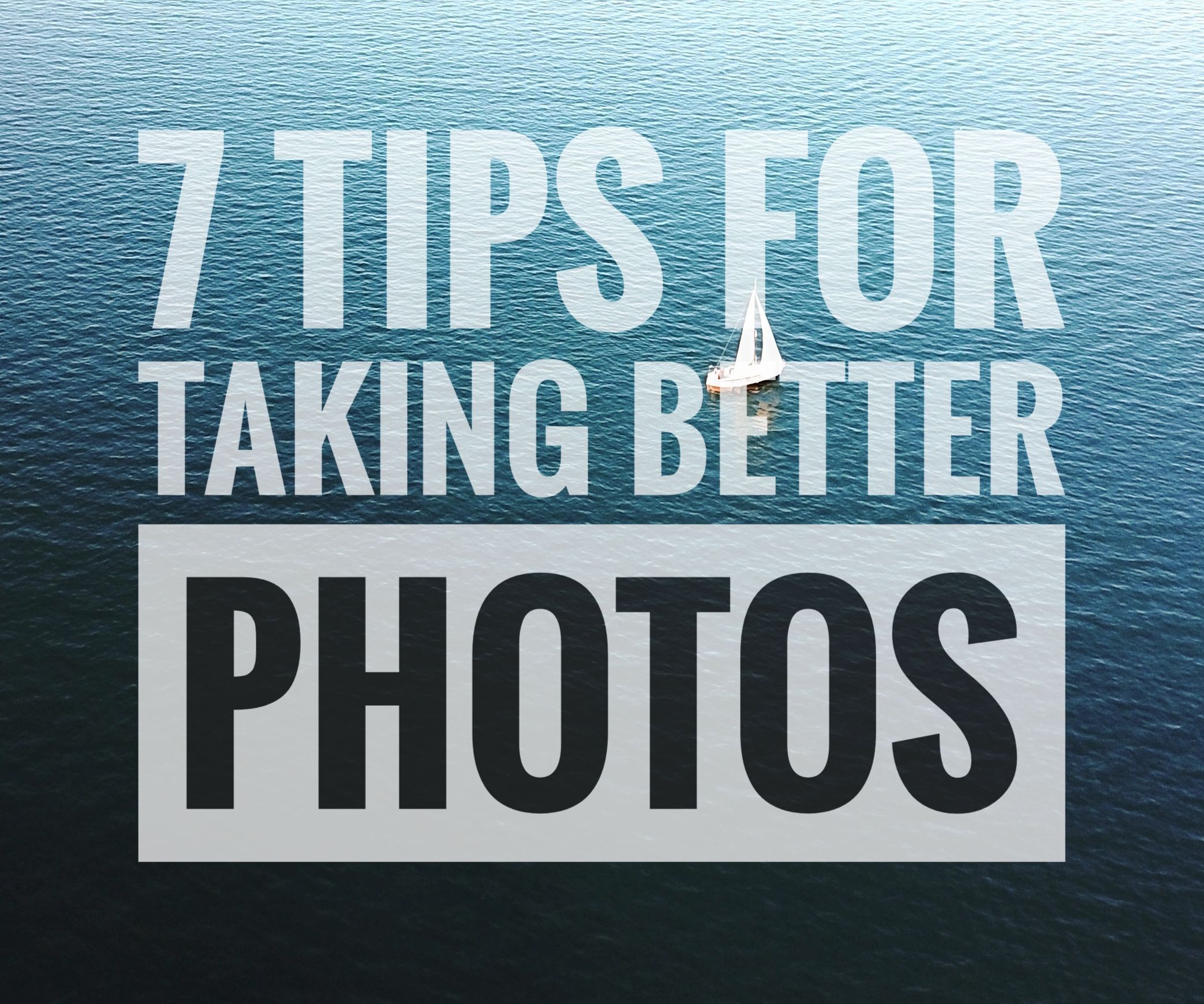 7 Tips for Taking Better Photos