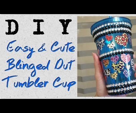 DIY Easy and Cute Blinged Out Tumbler Cup