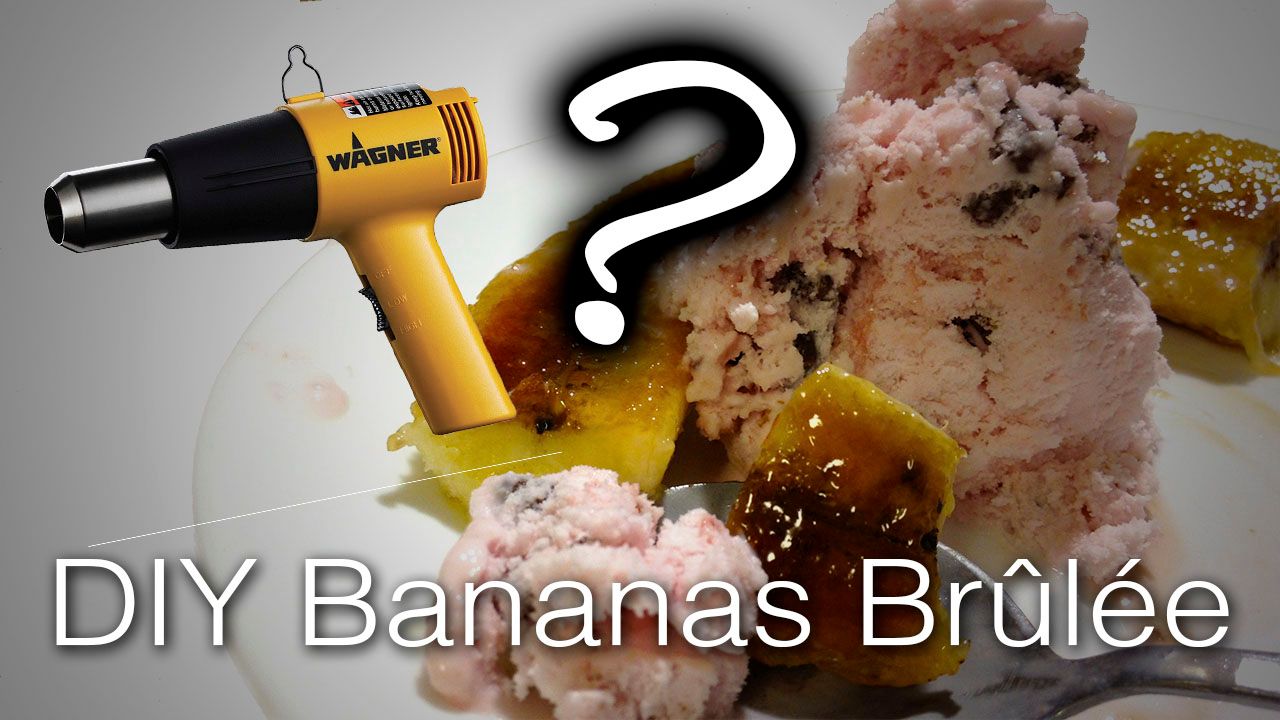 Can You Make Bananas Brûlée With a Heat Gun?