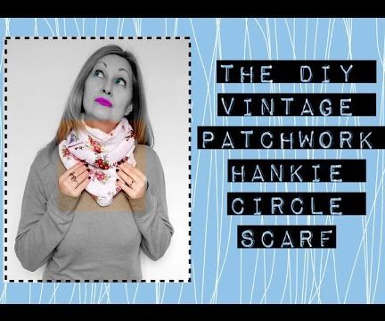DIY Patchwork Vintage Hankie Circle Scarf Tutorial 
