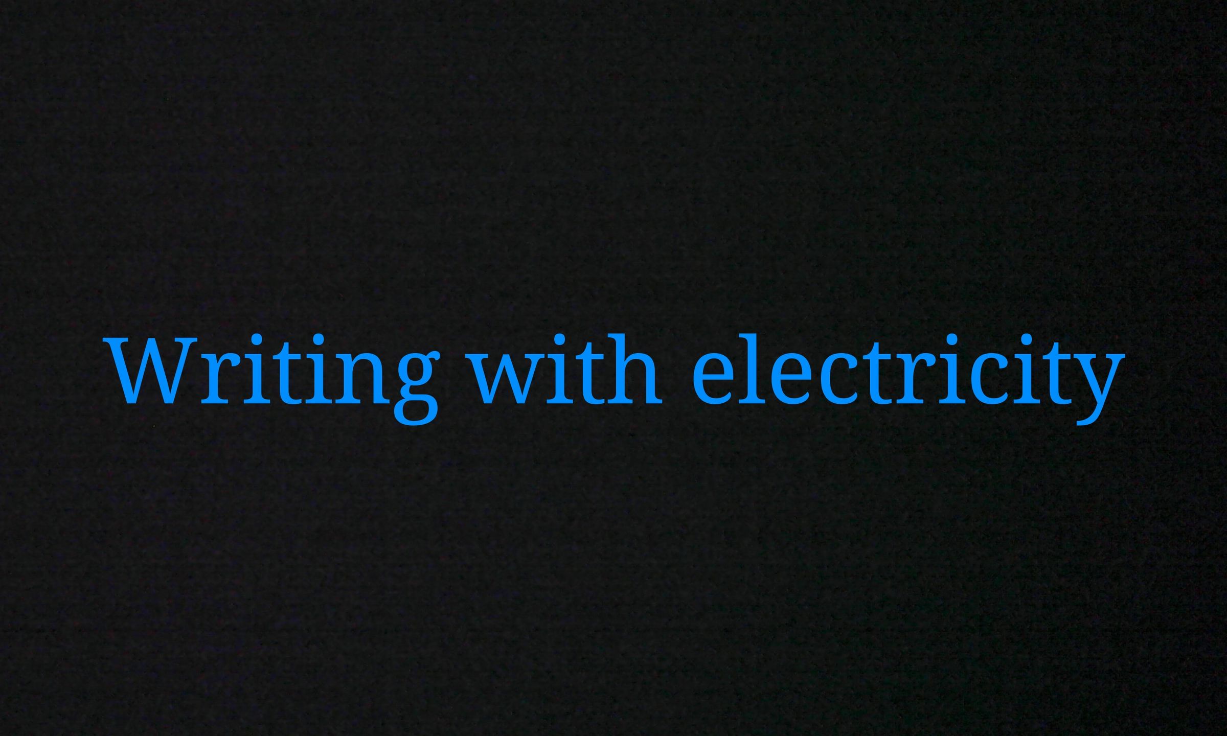 How to Write Using Electricity