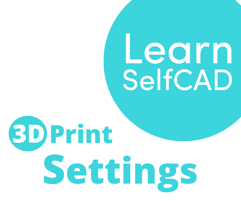 3.2. 3D Printing - Settings | Learn SelfCAD
