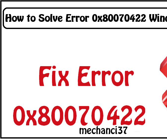 How to Solve Error 0x80070422 Windows 8/8.1/10