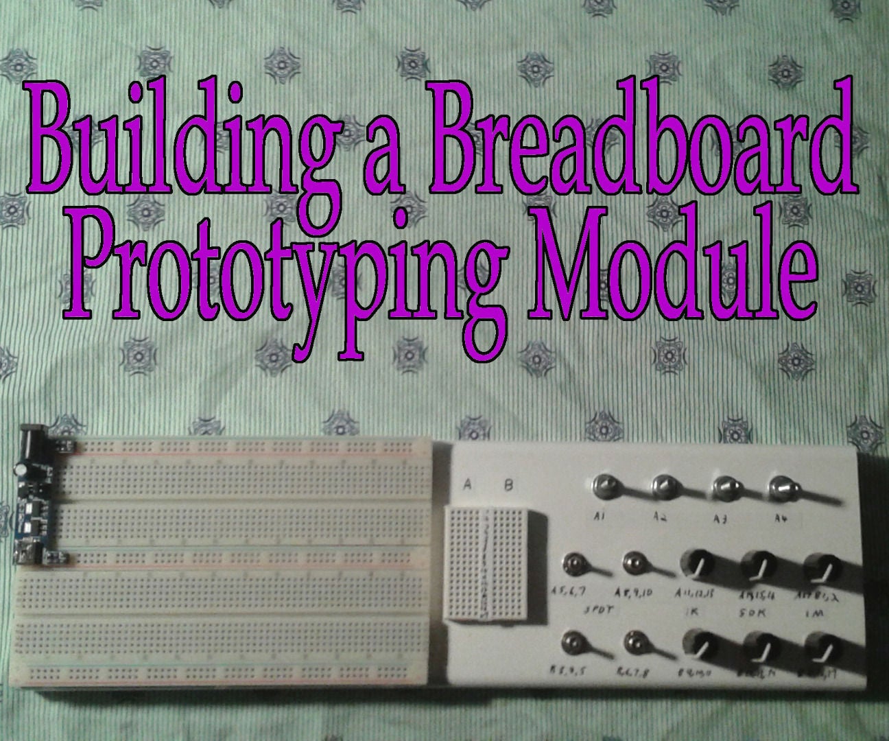 Building a Breadboard Prototyping Module : 5 Steps (with Pictures ...