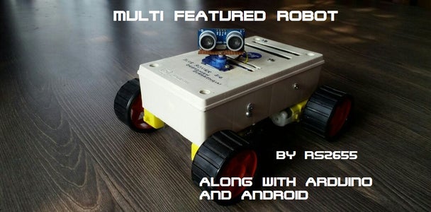 DIY Multi Featured Robot With Arduino : 13 Steps (with Pictures ...