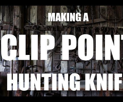 Knifemaking Via Stock Removal : Clip Point Hunter