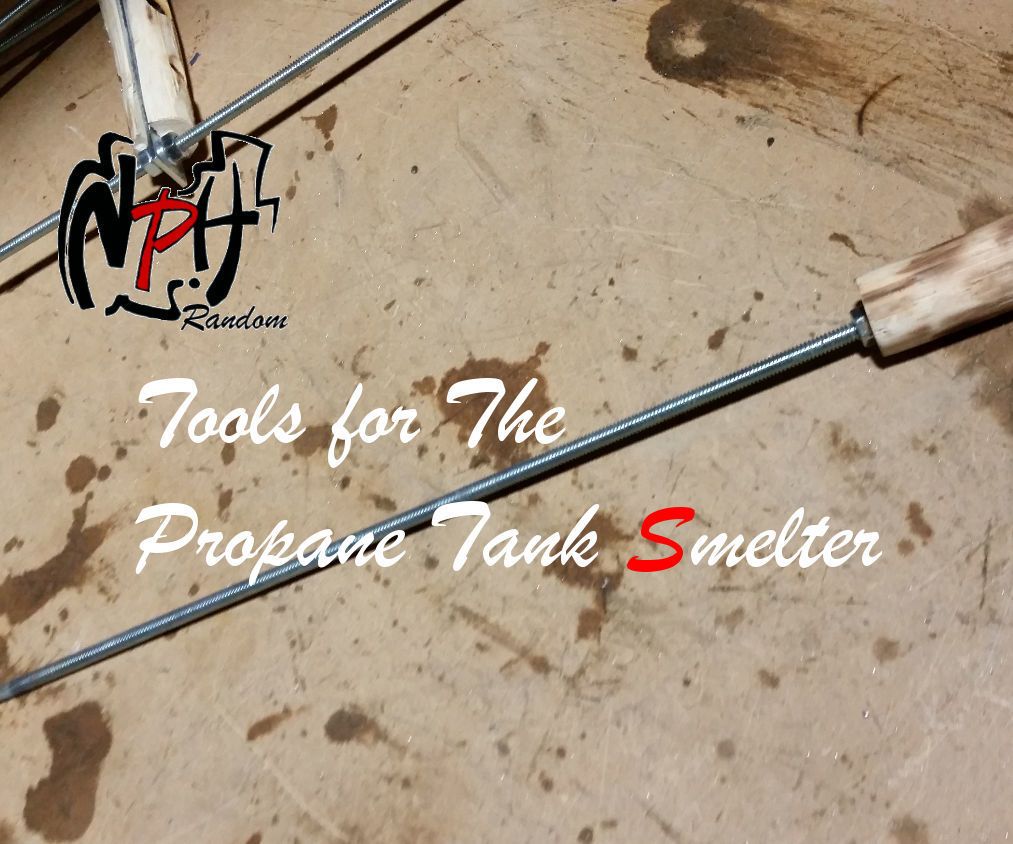 Tools for Use With Propane Tank Smelter (No Weld)