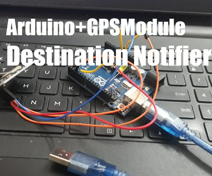Arduino + GPS Module - Destination Notifier : 6 Steps - Instructables