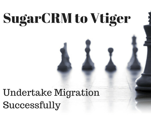 SugarCRM to Vtiger: Undertake Migration Successfully