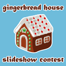 Gingerbread House Slideshow Contest Winners