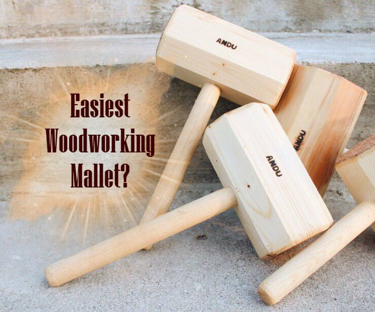 Easiest Woodworking Mallet?