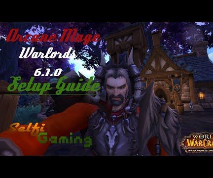 World of Warcraft Tutorial WoD 6.1.0 Arcane Mage Setup Guide - Kanundram