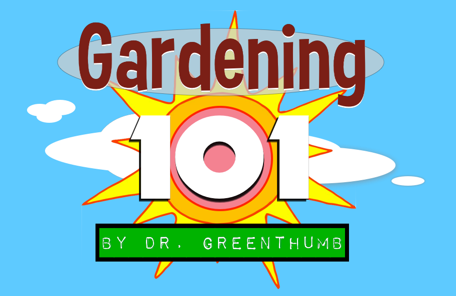 Gardening 101 by Dr. Greenthumb "How to Grow a Garden"