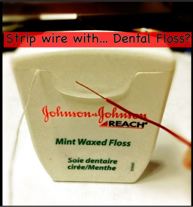 Strip A Wire With... Dental Floss?