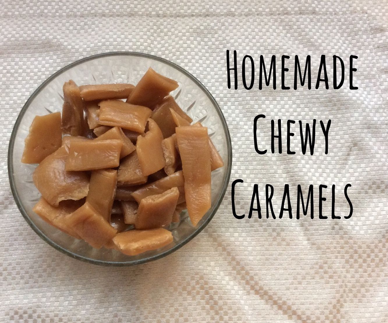 Homemade Chewy Caramel Candy, the Perfect Gift
