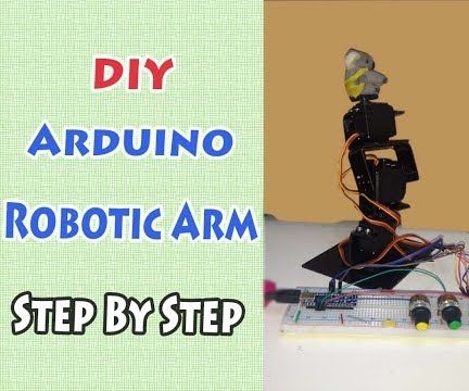 DIY Arduino Robotic Arm , Step by Step