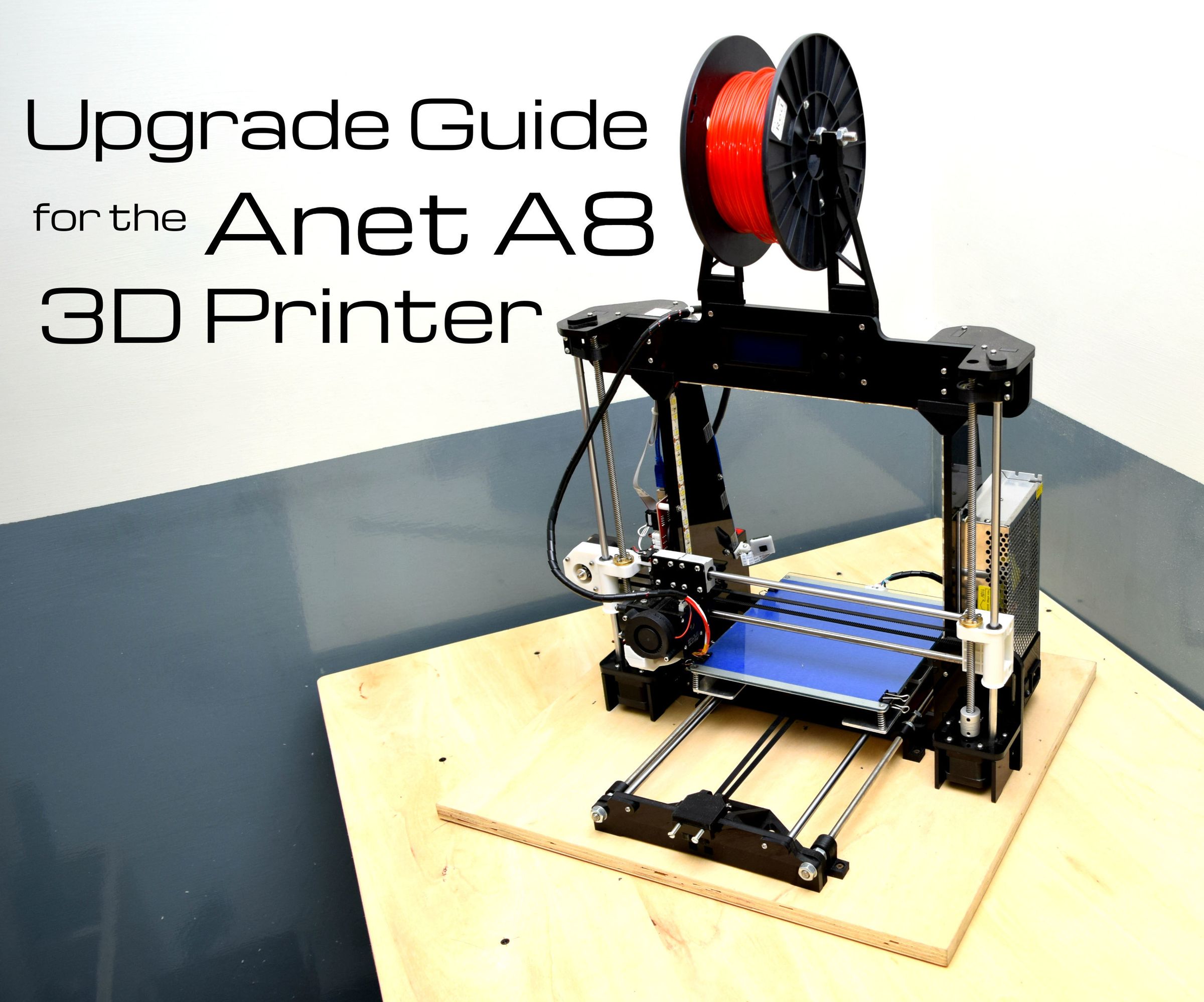$2000 Quality Prints From a $200 Printer : an Upgrade Guide for the Anet A8 3D Printer