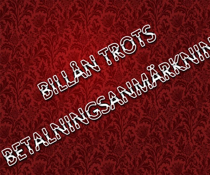 Billån Trots Betalningsanmärkning