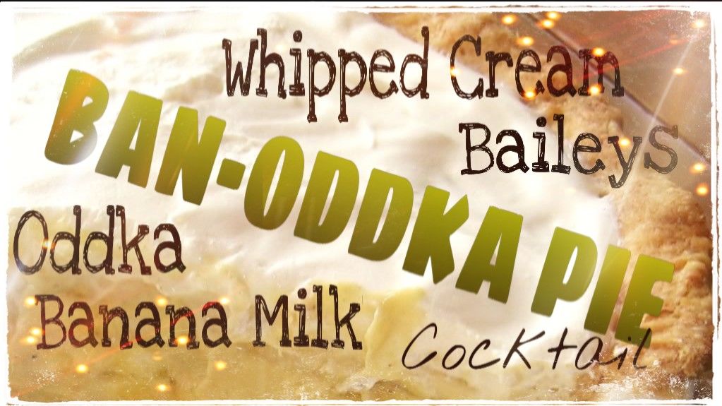 HOW TO MAKE a BAN-ODDKA PIE COCKTAIL
