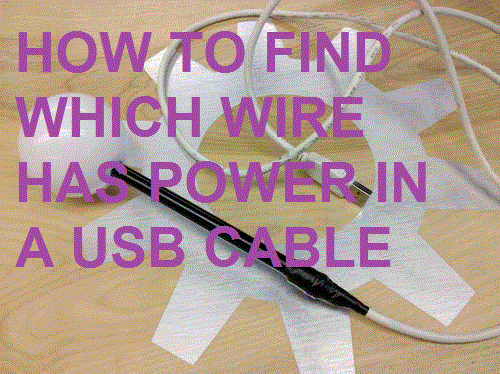 HOW TO FIND OUT WHICH WIRE HAS POWER IN a USB CABLE